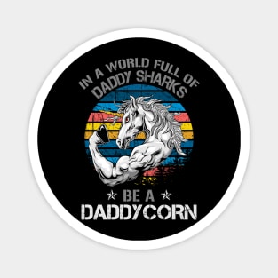 In A World Full Of Daddy Sharks Be A Daddycorn Magnet
